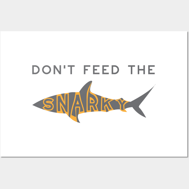 Funny Don't Feed the Snarky Wall Art by whyitsme